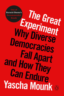 The Great Experiment: Why Diverse Democracies Fall Apart and How They Can Endure - Yascha Mounk