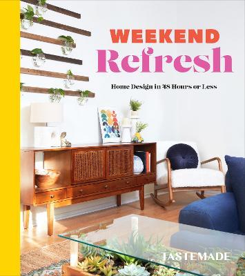 Weekend Refresh: Home Design in 48 Hours or Less: An Interior Design Book - Tastemade