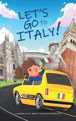 Let's go to Italy!: A Handbook of Simple Italian Conversation - Bridges To Italy