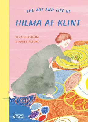 The Art and Life of Hilma AF Klint - Ylva Hillström