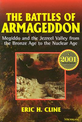 The Battles of Armageddon: Megiddo and the Jezreel Valley from the Bronze Age to the Nuclear Age - Eric H. Cline