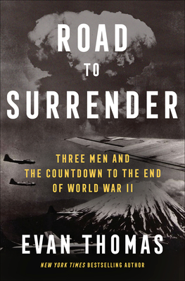 Road to Surrender: Three Men and the Countdown to the End of World War II - Evan Thomas