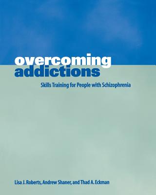 Overcoming Addictions: Skills Training for People with Schizophrenia - Lisa J. Roberts