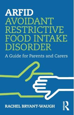Arfid Avoidant Restrictive Food Intake Disorder: A Guide for Parents and Carers - Rachel Bryant-waugh