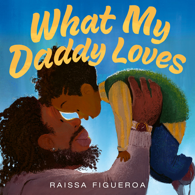 What My Daddy Loves - Raissa Figueroa
