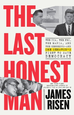 The Last Honest Man: The Cia, the Fbi, the Mafia, and the Kennedys--And One Senator's Fight to Save Democracy - James Risen