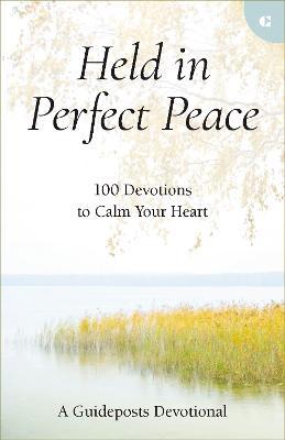 Held in Perfect Peace: 100 Devotions to Calm Your Heart - Guideposts
