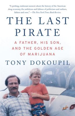 The Last Pirate: A Father, His Son, and the Golden Age of Marijuana - Tony Dokoupil
