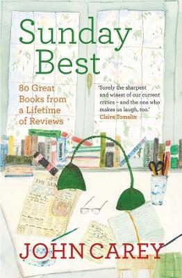 Sunday Best: 80 Great Books from a Lifetime of Reviews - John Carey