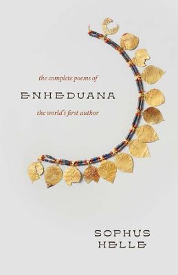 Enheduana: The Complete Poems of the World's First Author - Sophus Helle