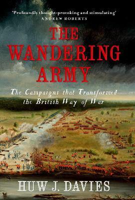 The Wandering Army: The Campaigns That Transformed the British Way of War - Huw J. Davies
