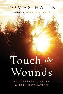 Touch the Wounds: On Suffering, Trust, and Transformation - Tomás Halík