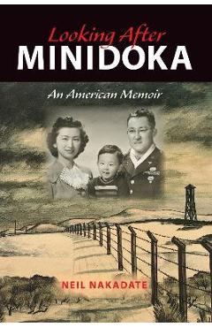 Poza produsului Looking After Minidoka: An American Memoir - Neil Nakadate