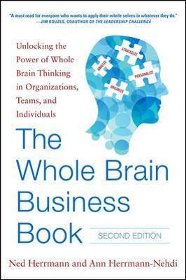 The Whole Brain Business Book, Second Edition: Unlocking the Power of Whole Brain Thinking in Organizations, Teams, and Individuals - Ned Herrmann
