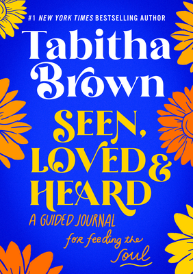 Seen, Loved and Heard: A Guided Journal for Feeding the Soul - Tabitha Brown
