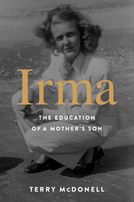 Irma: The Education of a Mother's Son - Terry Mcdonell