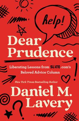 Dear Prudence: Liberating Lessons from Slate.Com's Beloved Advice Column - Daniel M. Lavery