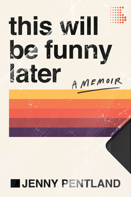 This Will Be Funny Later: A Memoir - Jenny Pentland