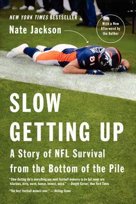 Slow Getting Up: A Story of NFL Survival from the Bottom of the Pile - Nate Jackson