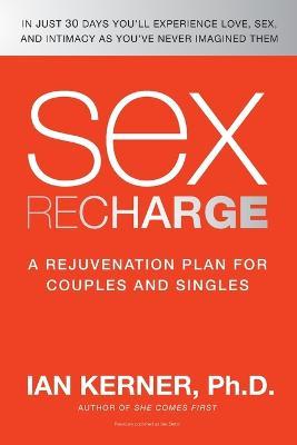 Sex Recharge: A Rejuvenation?plan for Couples and Singles - Ian Kerner