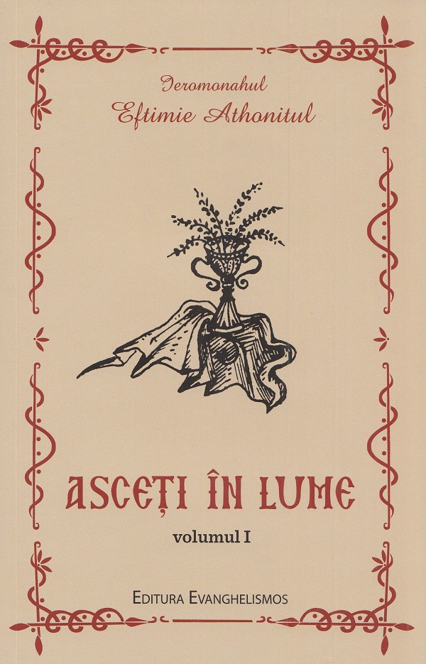 Asceti in lume Vol.1 - Eftimie Athonitul