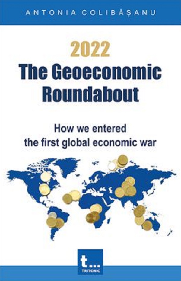 eBook 2022. The Geoeconomic Roundabout. How we entered the first global economic war - Antonia Colibasanu