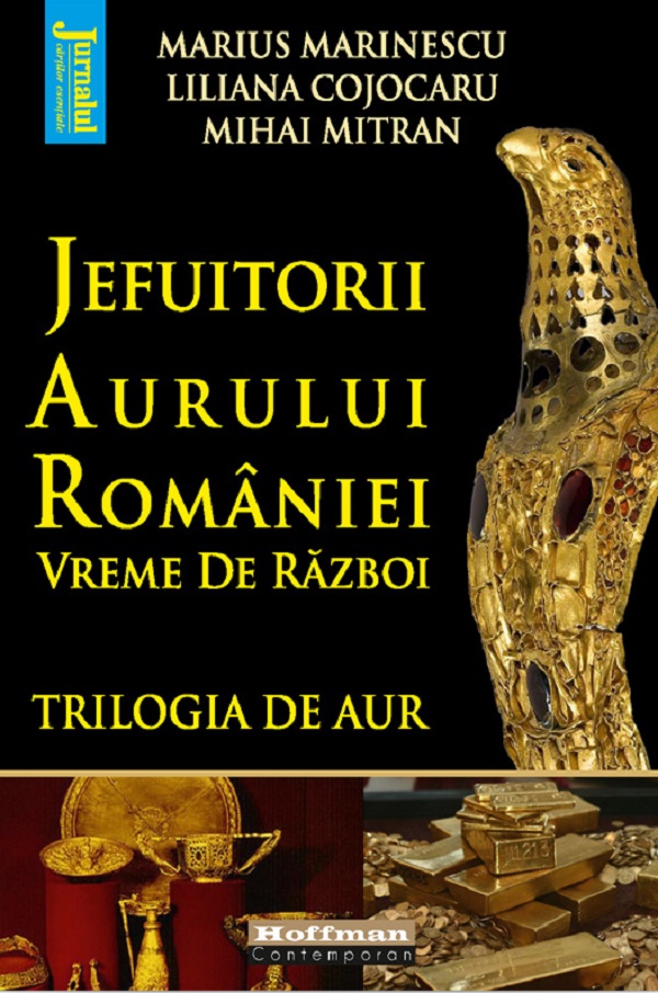 Jefuitorii aurului Romaniei. Vreme de razboi - Marius Marinescu, Liliana Cojocaru, Mihai Mitran