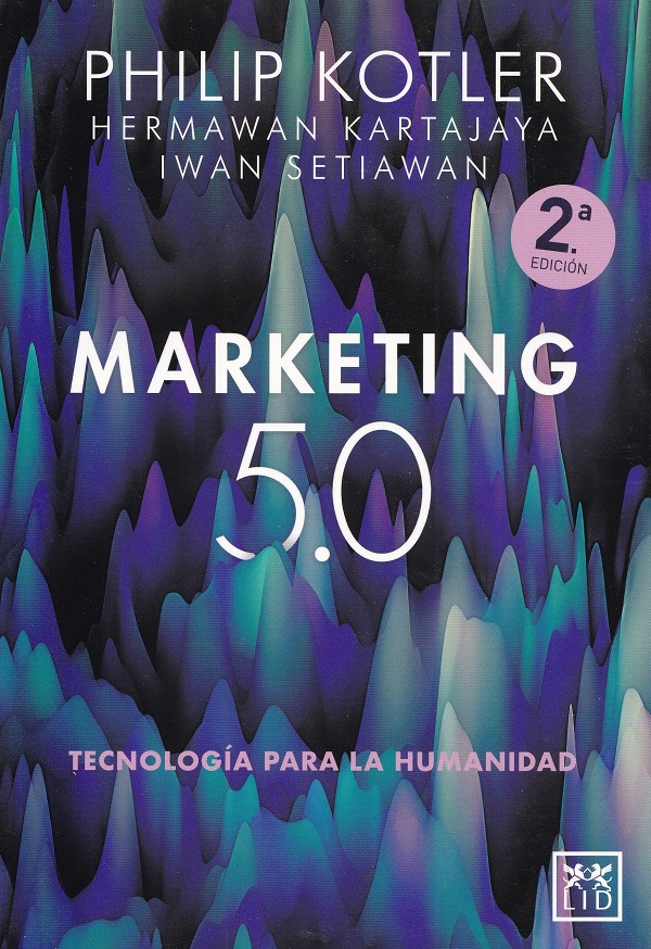 Marketing 5.0: Tecnologia para la Humanidad - Philip Kotler, Iwan Setiawan, Hermawan Kartajaya