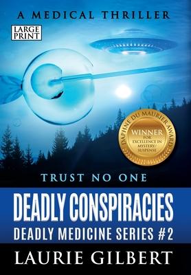 Deadly Conspiracies: A Medical Thriller - Laurie Gilbert