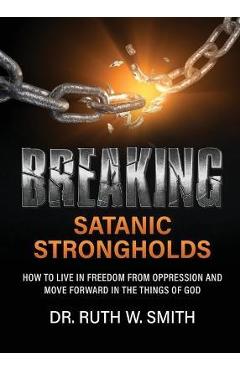 Coperta cărții 'Breaking Satanic Strongholds - Ruth W. Smith'