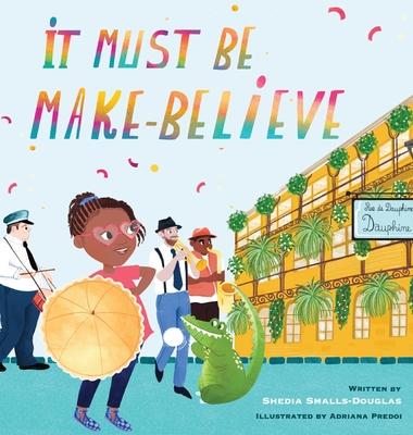 It Must Be Make-Believe - Shedia Smalls-douglas