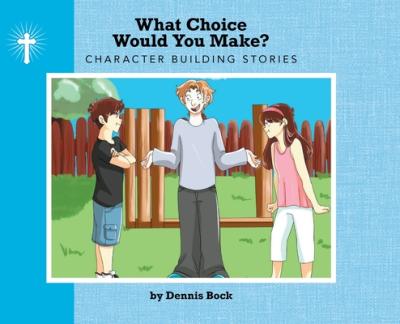 What Choice Would You Make - Dennis A. Bock