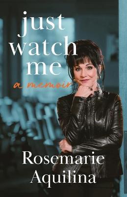 Just Watch Me - Rosemarie Aquilina