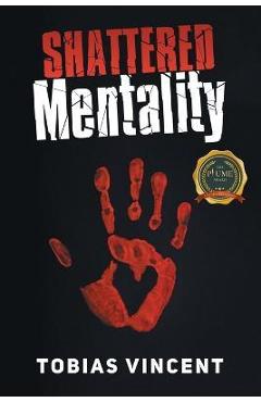 Coperta cărții 'Shattered Mentality - Tobias Vincent'