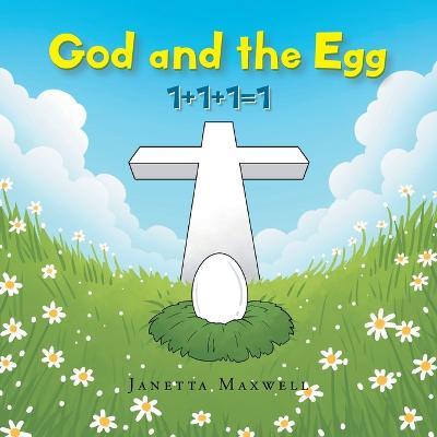 God and the Egg: 1+1+1=1 - Janetta Maxwell