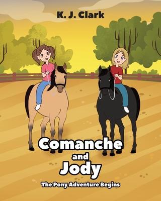 Comanche and Jody: The Pony Adventure Begins - K. J. J. Clark