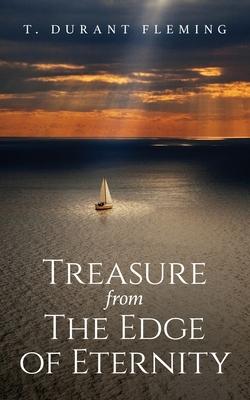 Treasure from The Edge of Eternity: Stories from Those Who've Sailed Over the Horizon - T. Durant Fleming