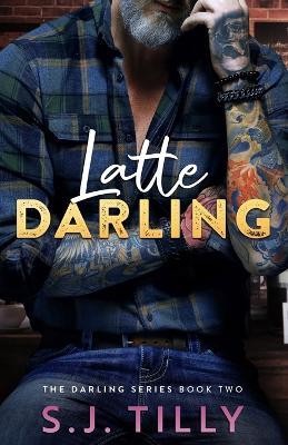 Latte Darling: Book Two of the Darling Series - S. J. Tilly