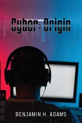 Cyber: Origin - Benjamin H. Adams