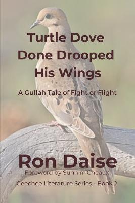 Turtle Dove Done Drooped His Wings: A Gullah Tale of Fight or Flight - Ron Daise