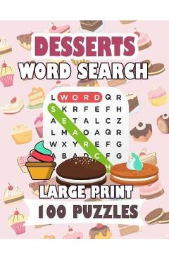 Coperta cărții 'Desserts Word Search Large Print 100 Puzzles: Word Search Puzzles: Classic Word Searches For Everyone Fast Food Teens'