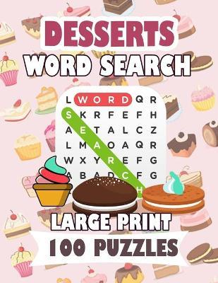 Desserts Word Search Large Print 100 Puzzles: Word Search Puzzles: Classic Word Searches For Everyone Fast Food Teens and Adults - Naomi Ogushi