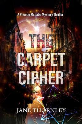 The Carpet Cipher: A Phoebe McCabe Mystery Thriller - Jane Thornley