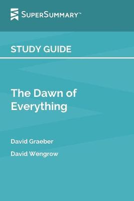 Study Guide: The Dawn of Everything by David Graeber, David Wengrow (SuperSummary) - Supersummary