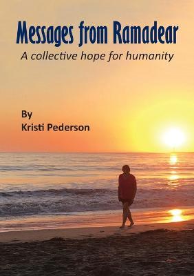Messages from Ramadear: A collective hope for humanity - Kristi Pederson