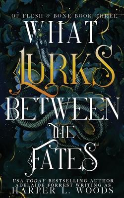 What Lurks Between the Fates - Harper L. Woods