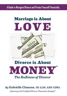 Marriage is About Love Divorce Is About Money - Gabrielle Clemens