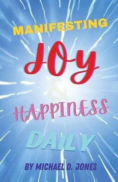Coperta cărții 'Manifesting Joy & Happiness Daily - Michael D. Jones'