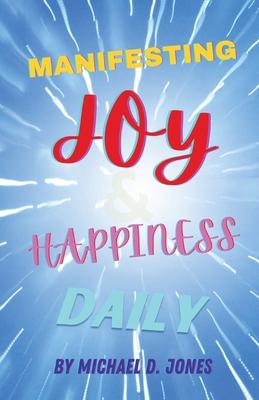Coperta cărții 'Manifesting Joy & Happiness Daily - Michael D. Jones'