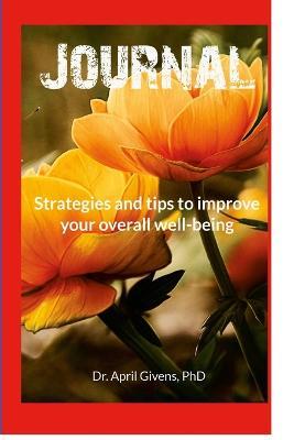 Strategies and tips to improve your overall well-being: self-help journal for mental health and relationships - April Givens